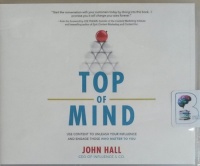 Top of Mind - Use Content to Unleash Your Influence and Engage Those Who Matter to You written by John Hall performed by Scott R. Pollak on CD (Unabridged)
